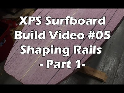 How to Make an XPS Foam Surfboard #05 - Shaping the Rails - Part 1