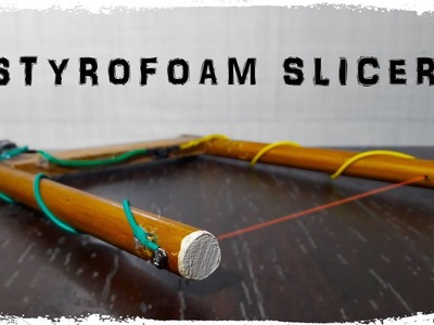 How to make Styrofoam Slicer