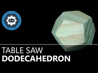 Making a solid wood dodecahedron on the table saw