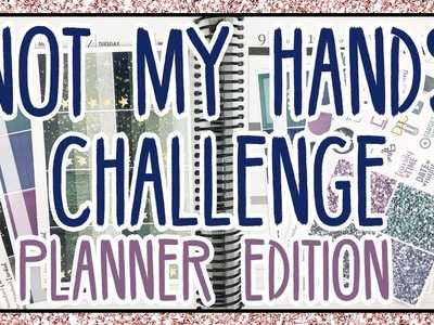 Not My Hands Challenge | Planner Edition