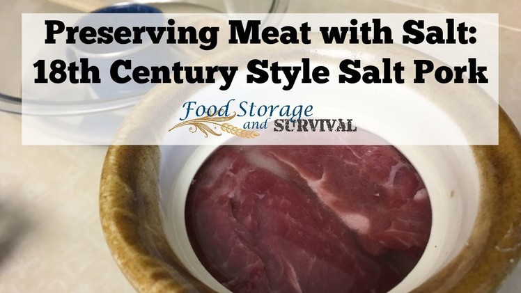 Preserving Meat with Salt: 18th Century Style Salt Pork