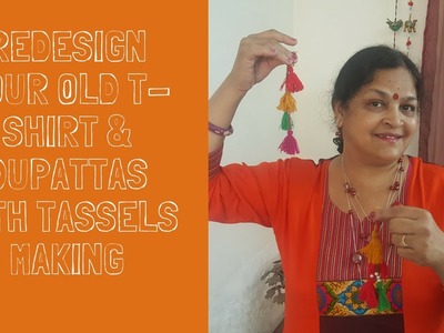 Redesign Your Old T-Shirt & Dupatta with Tassels Making