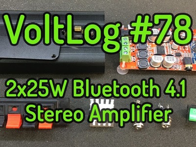 Voltlog #78 - Building a 2x25W Bluetooth 4.1 Stereo Amplifier TDA7492P