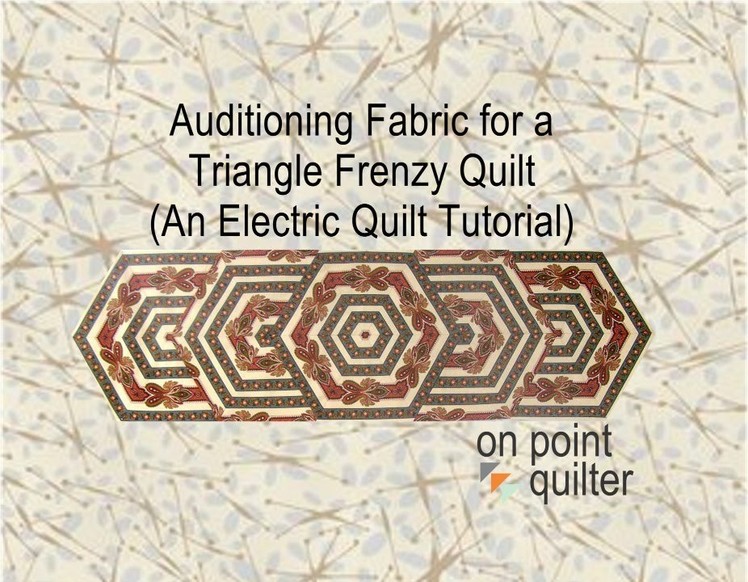 Auditioning Fabric for a Triangle Frenzy Quilt - An Electric Quilt Tutorial