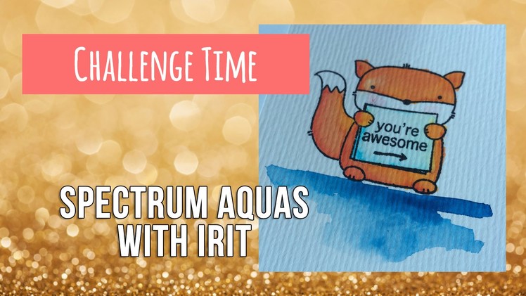 Challenge Time ~ Spectrum Aquas WIth Irit