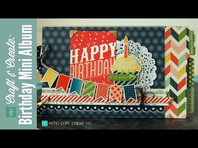 Craft & Create With Echo Park Paper: Happy Birthday Mini Album