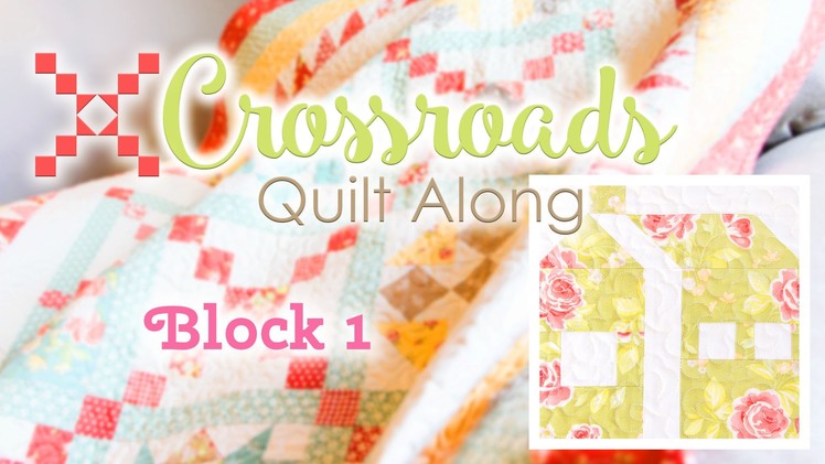 Crossroads Quilt Along Block 1 -  Featuring Kimberly Jolly and Joanna Figueroa