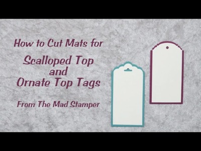 How to Cut Mats for Scalloped Top and Ornate Top Tags