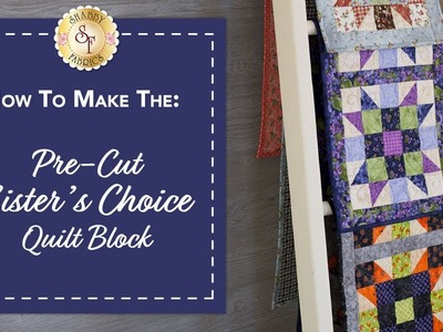 How to Make the Sister's Choice Pre-Cut Quilt Block | with Jennifer Bosworth of Shabby Fabrics