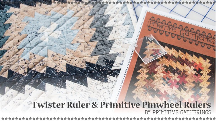 How to Use the Twister Ruler and Primitive Pinwheel Rulers by Lisa Bongean of Primitive Gatherings