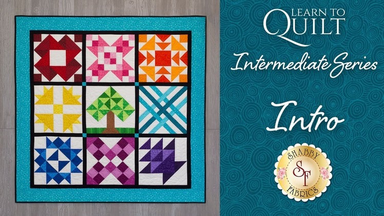 Learn to Quilt Intermediate Series Intro | Shabby Fabrics