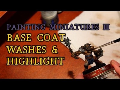 Painting Miniatures pt 3: Basecoat, Wash, and Highlights