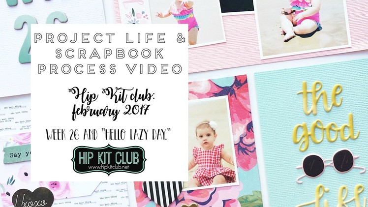 Project Life and Scrapbook Process | Hip Kit Club | February 2017