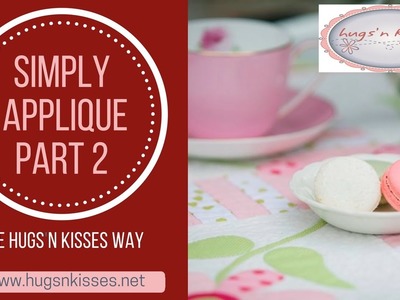 Simply applique - the Hugs 'n Kisses way Part 2