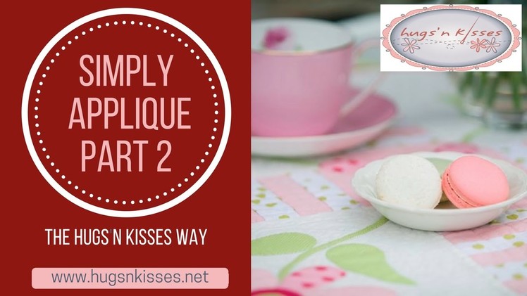 Simply applique - the Hugs 'n Kisses way Part 2