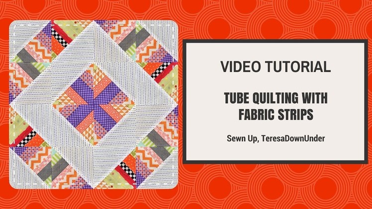 Video tutorial: Scrappy tube quilting with strips
