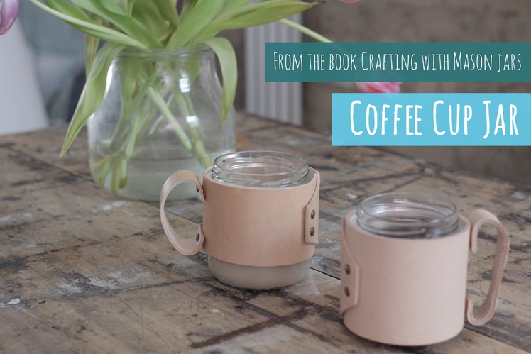 Coffee cup jar, tutorial from the Crafting with Mason jars book