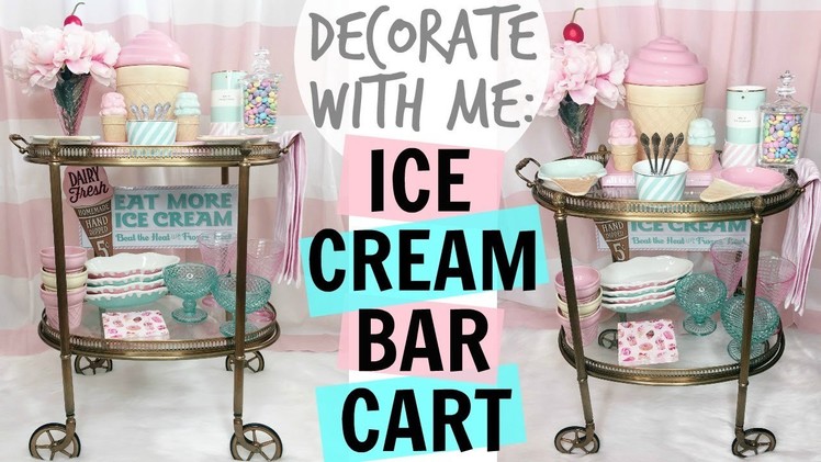 DECORATE WITH ME: ICE CREAM BAR CART ♡ SUMMER 2017