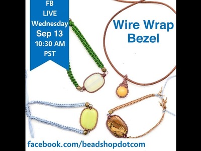 FB Live beadshop.com Wire Wrap Bezel with Kate, Janice and Emily