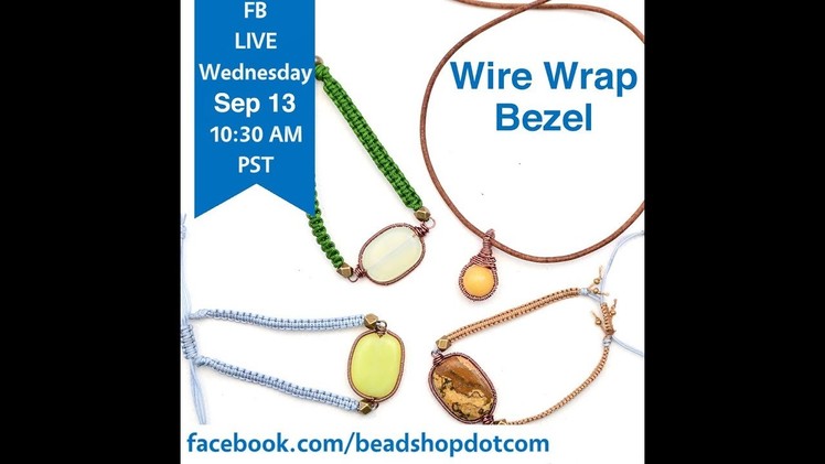 FB Live beadshop.com Wire Wrap Bezel with Kate, Janice and Emily