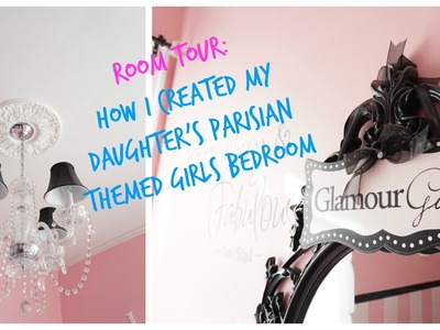 ROOM TOUR: How I created my Daughter's Parisian Themed Girls Bedroom