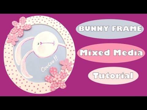 Bunny Frame- Mixed media- Tutorial