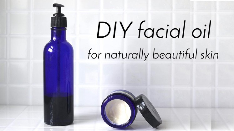 DIY FACIAL OIL | All Skin Types (sensitive, acne prone, ageing)