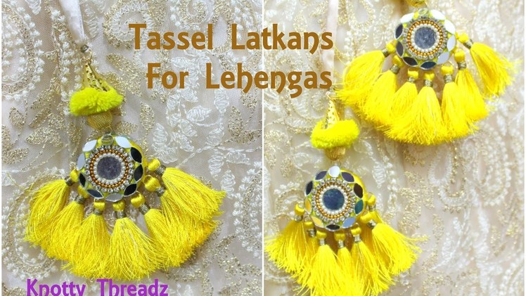 Mirror Latkans | Making of Designer Tassel Latkans for Lehenga at Home | Tutorial | Knotty Threadz