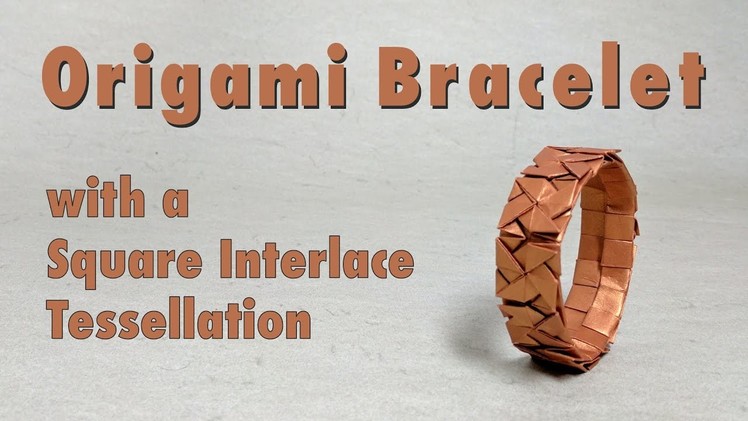 Mother's Day Origami Tutorial: Square Interlace Bracelet (Michał Kosmulski)