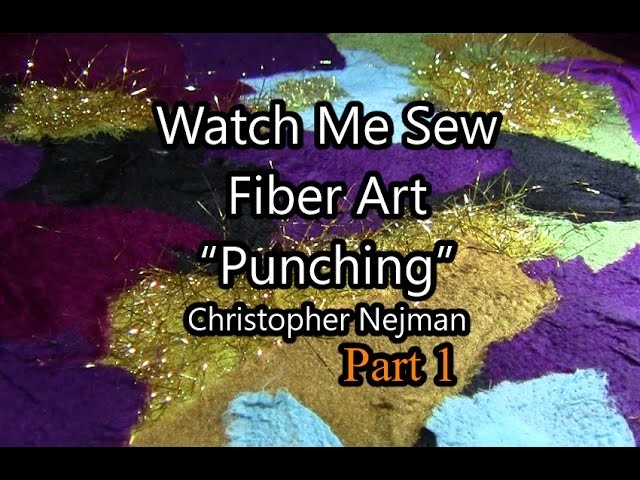 Fiber Art  Free Motion Punching -  Part 1  - Watch Me Sew  - Christopher Nejman