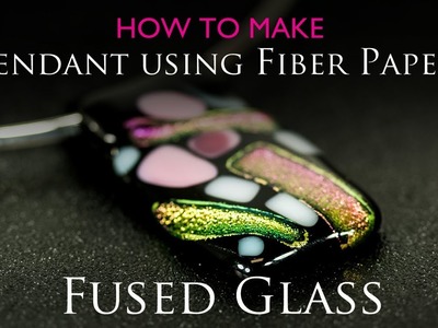Fused Glass Pendant using Fiber Paper - Dichroic Glass