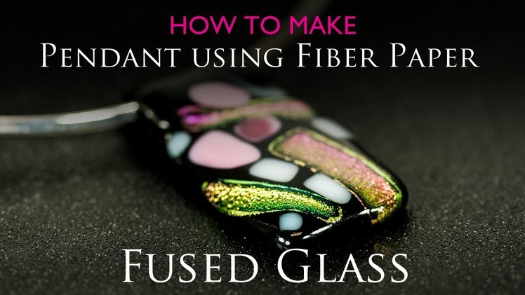 Fused Glass Pendant using Fiber Paper - Dichroic Glass