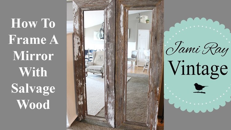 How To Frame A Mirror Using Salvage Wood
