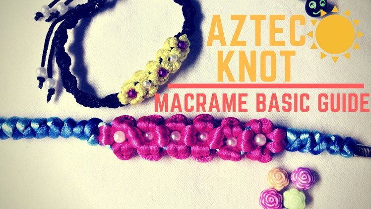 Macrame basic guide - The Aztec sun knot and applying to simple bracelet