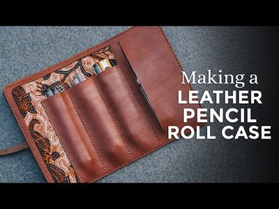 Making a Leather Pencil Roll Case  ⧼Week 27.52⧽