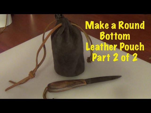 Making a Round Bottom Leather Pouch PT 2