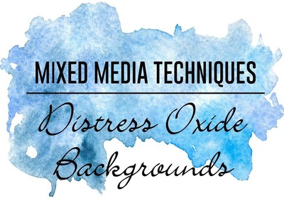 Mixed Media Techniques - Distress Oxide Backgrounds