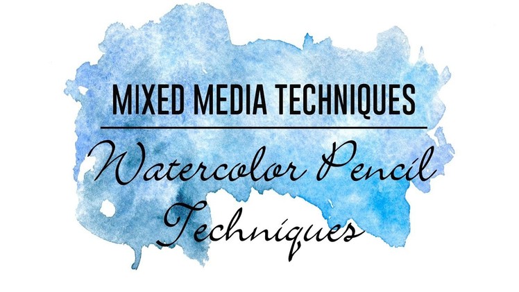 Mixed Media Techniques - Watercolor Pencils