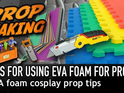 TIPS FOR USING EVA FOAM - EVA Foam Cosplay Prop Tips