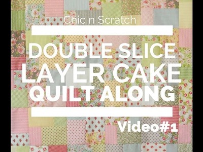 Double Slice Layer Cake Quilt  Along Video 1