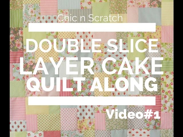 Double Slice Layer Cake Quilt  Along Video 1