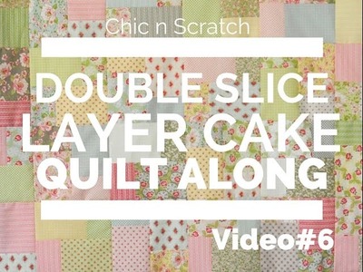 Double Slice Layer Cake Quilt Along Video 6