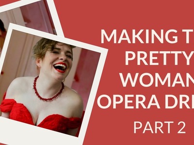 Making the Pretty Woman Opera Dress - Part 2 - The Reveal!
