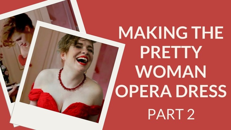 Making the Pretty Woman Opera Dress - Part 2 - The Reveal!