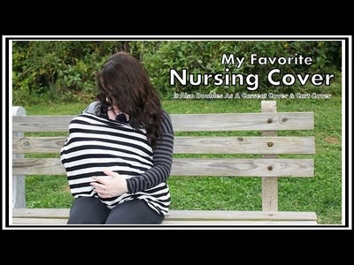 My Favorite Nursing Cover - It Doubles as a Car Seat Cover - Covered Goods Review
