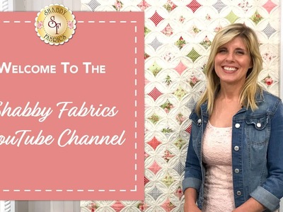 Welcome To The Shabby Fabrics YouTube Channel!