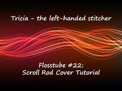Cross-stitch. Flosstube #22 - Scroll Rod Cover Tutorial