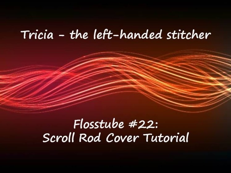 Cross-stitch. Flosstube #22 - Scroll Rod Cover Tutorial