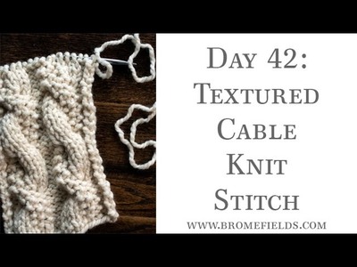 Day 42 : Textured Cable Knit Stitch : #100daysofknitstitches