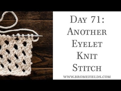 Day 71 : Another Eyelet Knit Stitch : #100daysofknitstitches